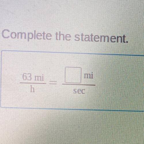 Complete the statement: 63mi/h = ? mi/sec