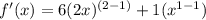 f'(x) = 6 (  {2x})^{(2 - 1)} + 1(x ^{1 - 1}  )