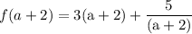 f(a+2)=\mathrm{3(a+2)+\dfrac{5}{(a+2)} }