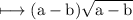 \\ \rm\longmapsto (a-b)\sqrt{a-b}