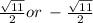 \frac{ \sqrt{11} }{2 } or \:  -  \frac{ \sqrt{11} }{2}