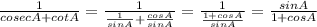\frac{1}{cosecA+cotA} = \frac{1}{\frac{1}{sinA}+\frac{cosA}{sinA}  } = \frac{1}{\frac{1+cosA}{sinA} }= \frac{sinA}{1+cosA}