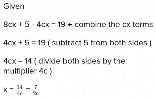Solve 8cx + 5 – 4cx = 19 for x.NO SPAM ALLOWED Orelse Report​