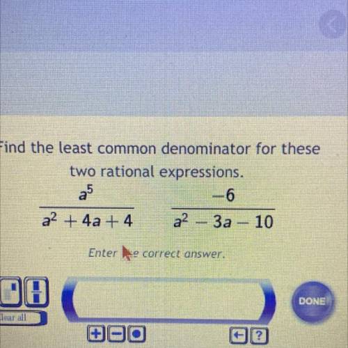 Find the least common denominator for these

two rational expressions.
a5/a^2+4a+4 -6/a^2-3a-10