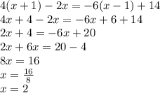 4(x + 1) - 2x =  - 6(x - 1) + 14 \\ 4x + 4 - 2x =  - 6x + 6 + 14 \\ 2x + 4 =  - 6x + 20 \\ 2x + 6x = 20 - 4 \\ 8x = 16 \\ x =  \frac{16}{8}  \\ x = 2 \\