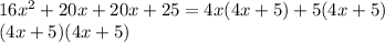 16x^{2}  + 20x + 20x + 25 = 4x(4x + 5) + 5(4x + 5)\\(4x + 5)(4x + 5)