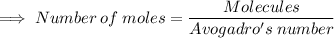 \footnotesize\implies Number  \: of \:  moles =  \dfrac{Molecules}{Avogadro's  \: number}