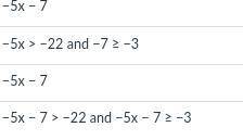 Which of the following is an equivalent form of the compound inequality −22 > −5x − 7 ≥ −3