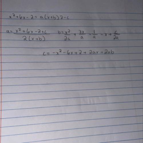 Q3) Find the values of a, b
and c such that.
x2 + 6x – 2 = a(x + b)2 – с