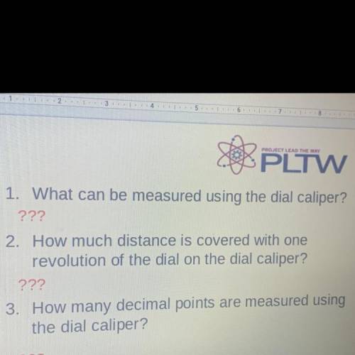 1. What can be measured using the dial caliper?

2. How much distance is covered with one revoluti