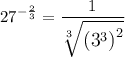 \displaystyle \large{ {27}^{ -  \frac{2}{3} }  =  \frac{1}{ \sqrt[3]{ { ({3}^{3}) }^{2} } } }