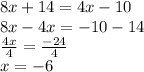 8x + 14  = 4x - 10 \\ 8x - 4x =  - 10 - 14 \\  \frac{4x}{4}  =  \frac{ - 24}{4}  \\ x =  - 6