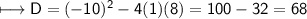 \\ \sf\longmapsto D=(-10)^2-4(1)(8)=100-32=68
