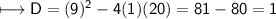 \\ \sf\longmapsto D=(9)^2-4(1)(20)=81-80=1