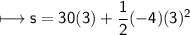 \\ \sf\longmapsto s=30(3)+\dfrac{1}{2}(-4)(3)^2
