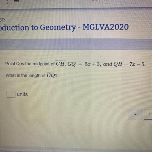 PLEASE HELP

Point Q is the midpoint of GH. GQ = 5x +3, and QH = 7x – 5.
What is the length of GQ?
