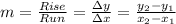 m=\frac{Rise}{Run}=\frac{\Delta y}{\Delta x}=\frac{y_2-y_1}{x_2-x_1}