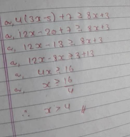 4 (3x−5) + 7 ≥ 8x +3 
A. x≤4 
B. x≥7 
C. x≥4