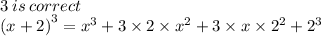 3 \: is \: correct \\  {(x + 2)}^{3}  =  {x}^{3}  + 3 \times 2 \times  {x}^{2}  + 3 \times x \times  {2}^{2}  +  {2}^{3}