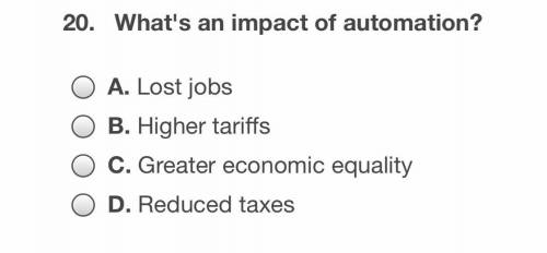 20. What’s an impact of automation?