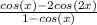 \frac{cos(x) - 2cos(2x)}{1-cos(x)}