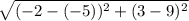 \sqrt{(-2 - (-5))^2 + (3 - 9)^2}