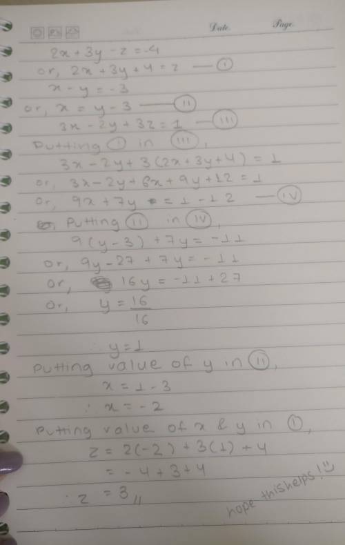 2x + 3y - z = -4

x - y = -3
3x – 2y + 3z = 1
I really need help on how to simplify and how to do a