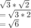 \sqrt{3} *\sqrt{2}\\=\sqrt{3*2}\\=\sqrt{6}