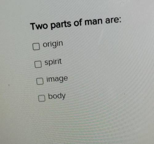 PLEASE HELP ME I AM ON A QUIZ

the two types of men are: origin spritimagebody this is a multi cho