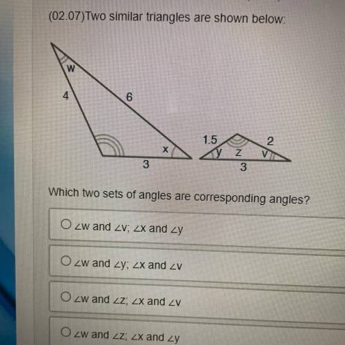 (02 07)Two similar triangles are shown below

which two sets of angles are corresponding angles?