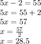 5x - 2 = 55 \\ 5x = 55  + 2 \\ 5x = 57 \\ x =  \frac{57}{2}  \\ x = 28.5