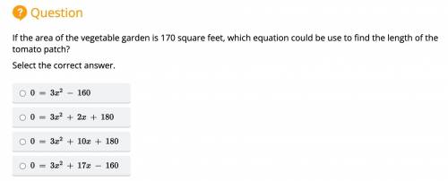 If the area of the vegetable garden is 170 square feet, which equation could be use to find the len