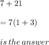 7 + 21 \\  \\  = 7(1 + 3) \\  \\ is \: the \: answer
