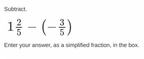 Subtract.
125−(−35)
Enter your answer, as a simplified fraction, in the box.
