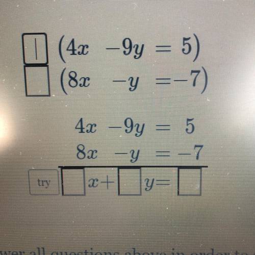 Solve the system of equations 4x - 9y = 5 and 8x - y = - 7 by combining the equations.