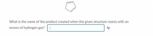 What is the name of the product created when the given structure reacts with an excess of hydrogen