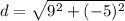 \displaystyle d = \sqrt{9^2 + (-5)^2}