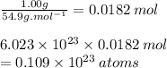 \frac{1.00g}{54.9g. {mol}^{ - 1} }  =  0.0182\: mol\\  \\ 6.023 \times  {10}^{23}   \times 0.0182 \: mol  \\ = 0.109\times  {10}^{23} \: atoms