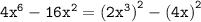 { \tt{ {4x}^{6} -  {16x}^{2}  =  {(2x {}^{3}) }^{2}  -  {(4x)}^{2}  }} \\
