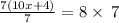 \frac{7\left(10x+4\right)}{7}=8\times \:7