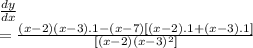 \frac{dy}{dx}  \\  =  \frac{(x - 2)(x - 3).1 - (x - 7)[(x - 2).1 + (x - 3).1]}{[(x-2)(x - 3) {}^{2}]}