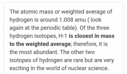 Hydrogen exists in three isotopes, H1, H2, and H3. the average atomic mass of hydron is 1.008 amu. w