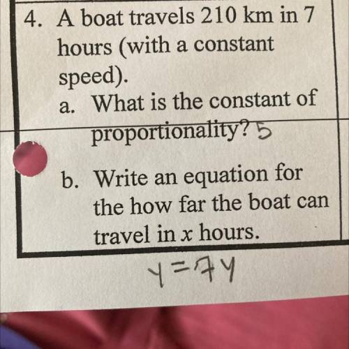 4. A boat travels 210 km in 7

hours (with a constant
speed).
a. What is the constant of
proportio