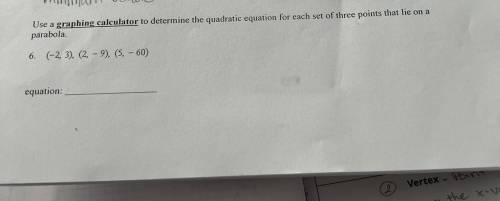 Use a graphing calculator to determine the quadratic equation for each set of three points that lie