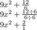 9 {x}^{2}  +  \frac{12}{6}  \\ 9 {x}^{2}  +  \frac{12 \div 6}{6 \div 6}  \\ 9 {x}^{2}  +  \frac{2}{1}