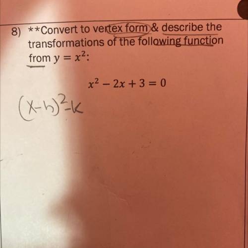 3)

**Convert to vertex form & describe the
transformations of the following function
from y =