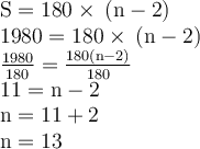 \begin{gathered}\begin{gathered}\large\begin{array}{l}\rm S = 180 \degree \times \: (n - 2) \\ \rm 1980 \degree= 180 \degree \times \: (n - 2) \\\rm \frac{1980 \degree}{180 \degree} = \frac{180 \degree(n - 2)}{180 \degree} \\ \rm 11 = n - 2 \\ \rm n = 11+ 2 \\ \rm n = 13\end{array}\end{gathered} \end{gathered}