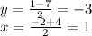 y =  \frac{1 - 7}{2}  =  - 3 \\ x =  \frac{ - 2 + 4}{2}  = 1