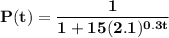 \bf P(t)=\dfrac{1}{1+15(2.1)^{0.3t}}