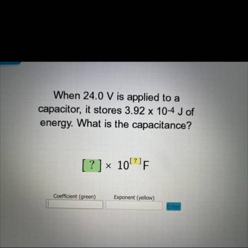 When 24.0 V is applied to a

capacitor, it stores 3.92 x 10-4 J of
energy. What is the capacitance